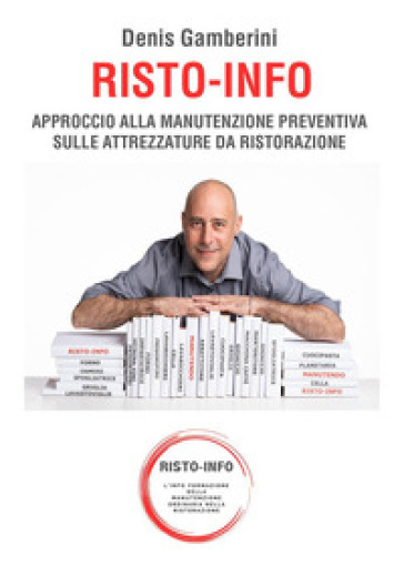 Risto-info. Approccio alla manutenzione preventiva sulle attrezzature da ristorazione - Denis Gamberini