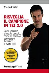 Risveglia il campione in te! 2.0. Come utilizzare al meglio cervello, corpo ed emozioni per ottenere il massimo e vivere felici