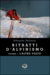 Ritratti d alpinismo. Vol. 1: L altro volto