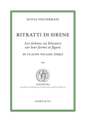 Ritratti di sirene. Les sirènes, ou Discours sur leur forme et figure di Claude Nicaise (1691) - Silvia Volterrani