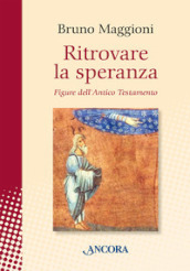 Ritrovare la speranza. Figure dell Antico Testamento