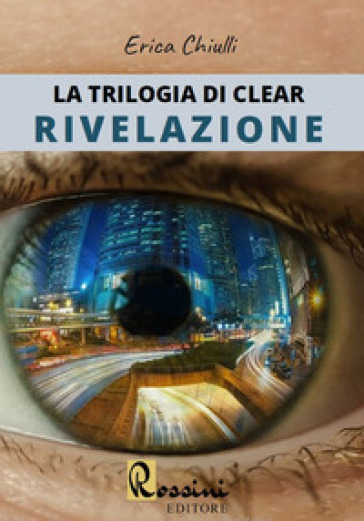 Rivelazione. La trilogia di Clear - Erica Chiulli