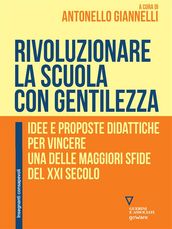 Rivoluzionare la scuola con gentilezza. Idee e proposte didattiche per vincere una delle maggiori sfide del XXI secolo