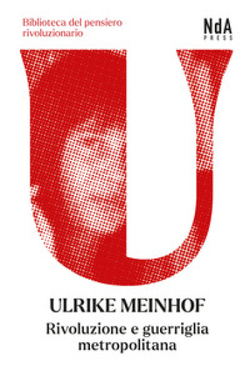 Rivoluzione e guerriglia metropolitana - Ulrike Meinhof