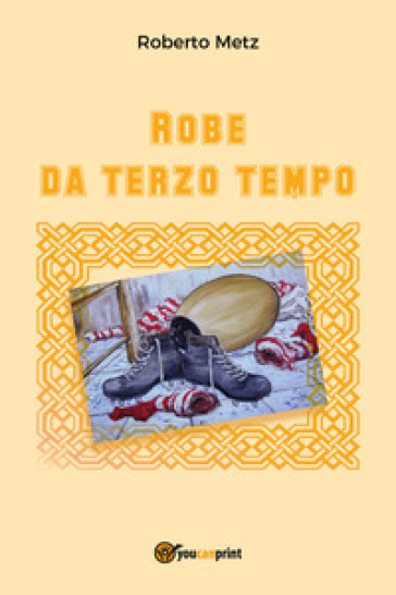 Robe da terzo tempo - Roberto Metz