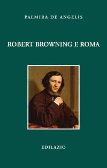 Robert Browning e Roma - Palmira De Angelis