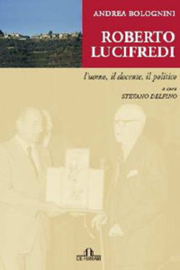 Roberto Lucifredi. L'uomo, il docente, il politico - Andrea Bolognini