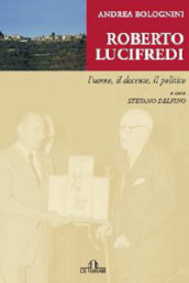 Roberto Lucifredi. L uomo, il docente, il politico