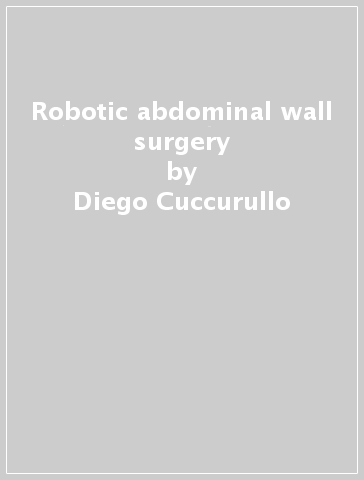 Robotic abdominal wall surgery - Diego Cuccurullo