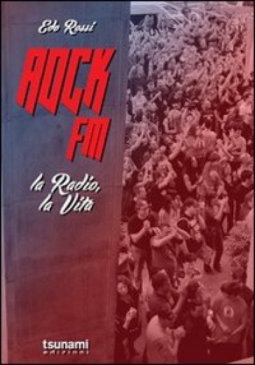 Rock FM. La radio, la vita - Edo Rossi