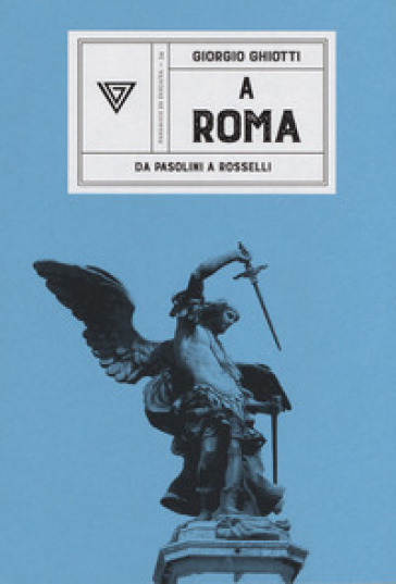 A Roma. Da Pasolini a Rossellini - Giorgio Ghiotti