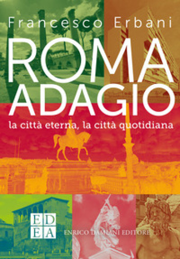 Roma adagio. La città eterna, la città quotidiana - Francesco Erbani