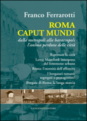 Roma caput mundi. Dalla metropoli alla baraccopoli l anima perduta delle città