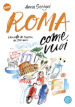 Roma come vuoi. Una città da scoprire da 3000 anni