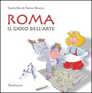 Roma. Il gioco dell'arte. Ediz. illustrata - Sandra Rosi - Andrea Mancini