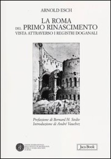 La Roma del primo Rinascimento vista attraverso i registri doganali - Arnold Esch