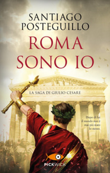 Roma sono io. La saga di Giulio Cesare - Santiago Posteguillo