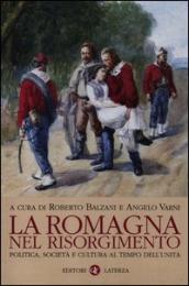 La Romagna nel Risorgimento. Politica, società e cultura al tempo dell unità