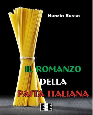 Il Romanzo della Pasta Italiana - Nunzio Russo