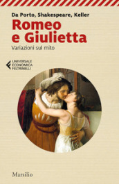 Romeo e Giulietta. Variazioni sul mito. Da Porto, Shakespeare, Keller