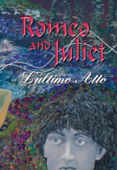 Romeo and Juliet. L ultimo atto. Ediz. bilingue