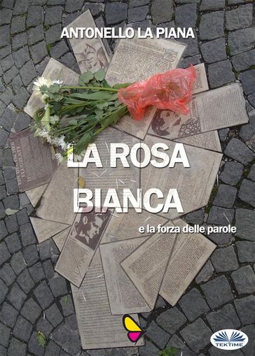 La Rosa Bianca E La Forza Delle Parole - Antonello La Piana