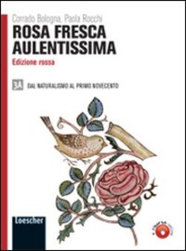 Rosa fresca aulentissima. Ediz. rossa. Per le Scuole superiori. Con espansione online. Vol. 3/1: Dal naturalismo al primo Novecento - Corrado Bologna - Paola Rocchi