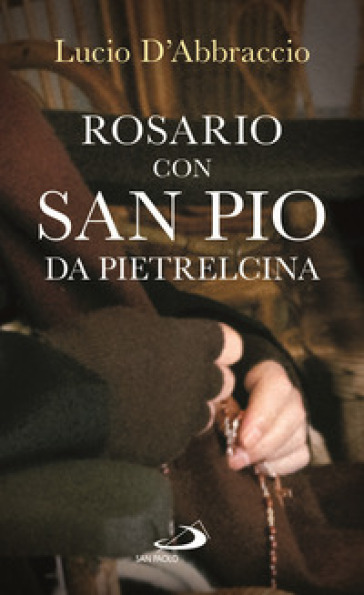 Rosario con san Pio da Pietrelcina - Lucio D