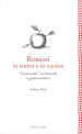 Rossini in teatro e in cucina. «Crescendo» orchestrale e gastronomico