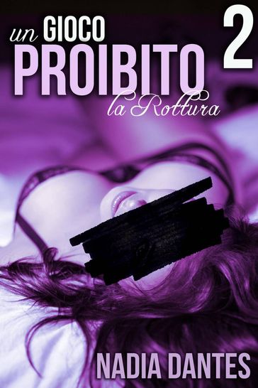 La Rottura - Un Gioco Proibito #2 - Nadia Dantes