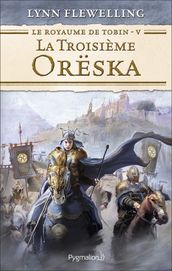 Le Royaume de Tobin (Tome 5) - La Troisième Orëska