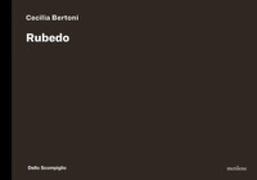 Rubedo. Ediz. italiana e inglese - Cecilia Bertoni