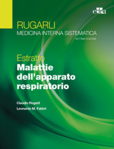 Rugarli. Medicina interna sistematica. Estratto: Malattie dell'apparato respiratorio - Claudio Rugarli - Leonardo M. Fabbri