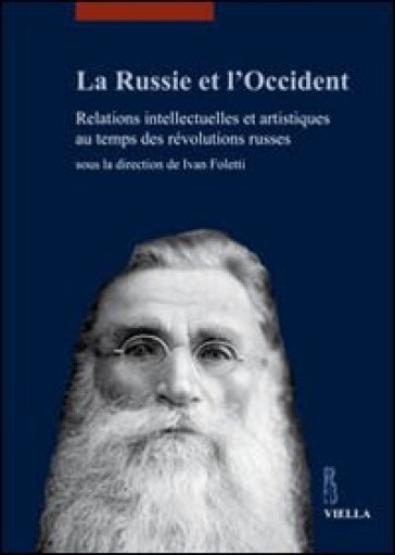 La Russie et l'Occident. Relations intellectuelles et artistiques au temps des révolutions russes