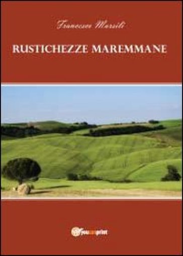 Rustichezze maremmane - Francesco Marsili