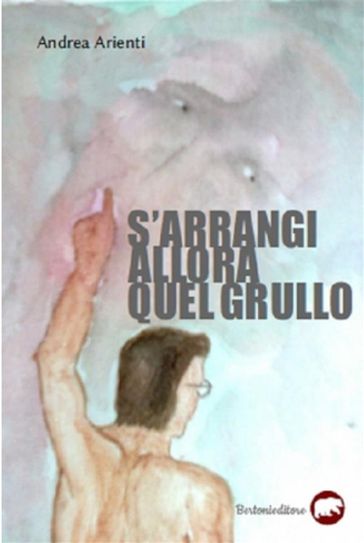 S'arrangi allora quel grullo - Andrea Arienti