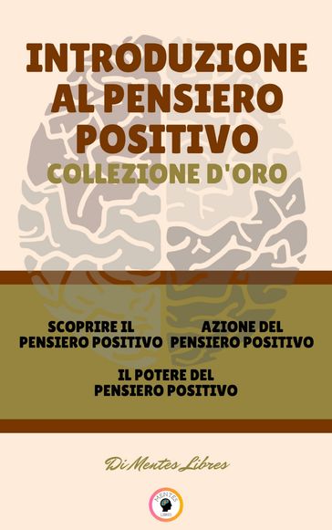 SCOPRIRE IL PENSIERO POSITIVO - IL POTERE DEL PENSIERO POSITIVO - AZIONE DEL PENSIERO POSITIVO (3 LIBRI) - MENTES LIBRES