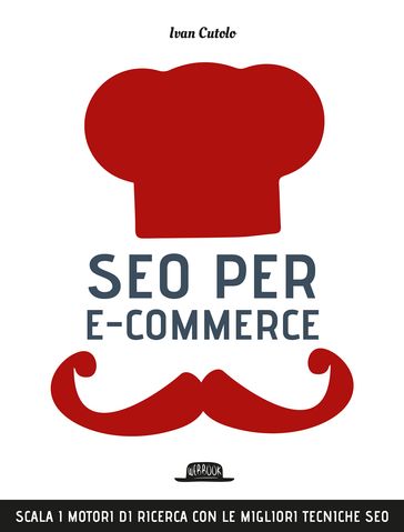 SEO per e-commerce. Scala i motori di ricerca con le migliori tecniche SEO - Ivan Cutolo