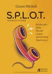 S.P.L.O.T. Sindacato delle parole libere dell ordine telefonico. Romanzo in linea