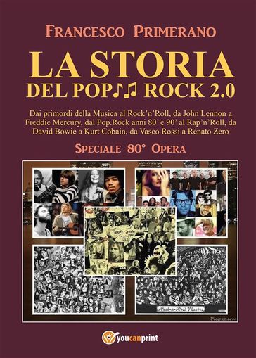 LA STORIA DEL POP ROCK 2.0: Dai primordi della Musica al Rock'n'Roll, da John Lennon a Freddie Mercury, dal Pop.Rock anni 80' e 90' al Rap'n'Roll, da David Bowie a Kurt Cobain, da Vasco Rossi a Renato Zero - Francesco Primerano