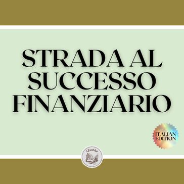 STRADA AL SUCCESSO FINANZIARIO - LIBROTEKA