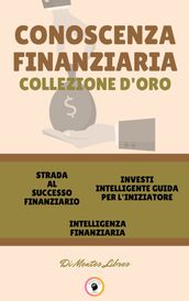 STRADA AL SUCCESSO FINANZIARIO - INTELLIGENZA FINANZIARIA - INVESTI INTELLIGENTE GUIDA PER L INIZIATORE (3 LIBRI)