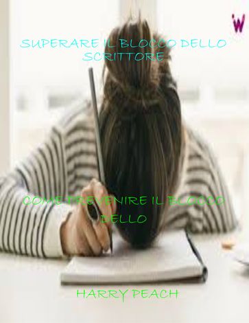 SUPERARE IL BLOCCO DELLO SCRITTORE - HARRY PEACH - OLADELE DANIEL