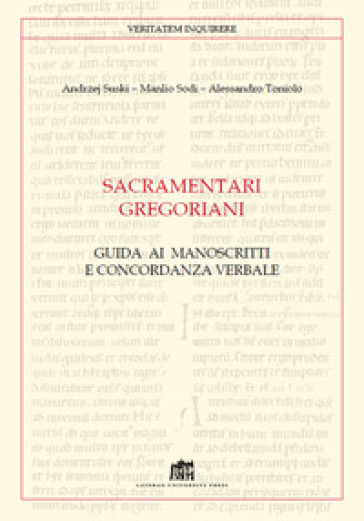 Sacramentari gregoriani. Guida ai manoscritti e concordanza verbale - Andrzej Wojciech Suski - Manlio Sodi - Alessandro Toniolo