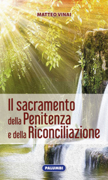 Il Sacramento della penitenza e della riconciliazione - Matteo Vinai