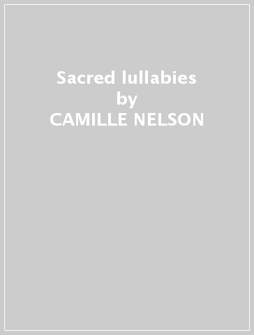 Sacred lullabies - CAMILLE NELSON