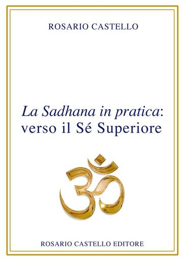 La Sadhana in pratica: verso il Sé Superiore - Rosario Castello