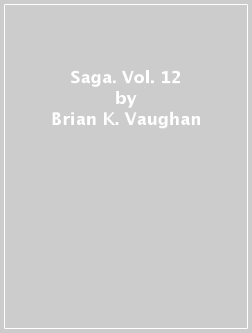 Saga. Vol. 12 - Brian K. Vaughan - Fiona Staples