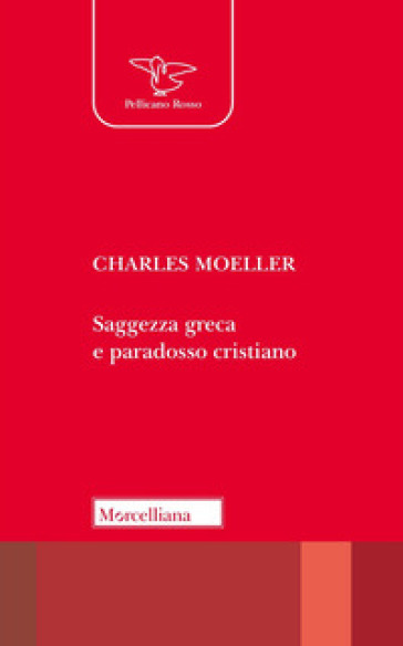 Saggezza greca e paradosso cristiano. Nuova ediz. - Charles Moeller