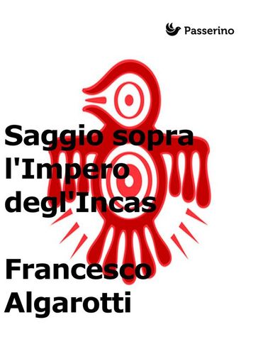 Saggio sopra l'Impero degl'Incas - Francesco Algarotti